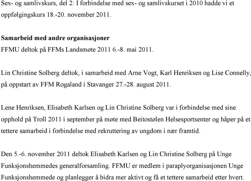 Lene Henriksen, Elisabeth Karlsen og Lin Christine Solberg var i forbindelse med sine opphold på Troll 2011 i september på møte med Beitostølen Helsesportsenter og håper på et tettere samarbeid i