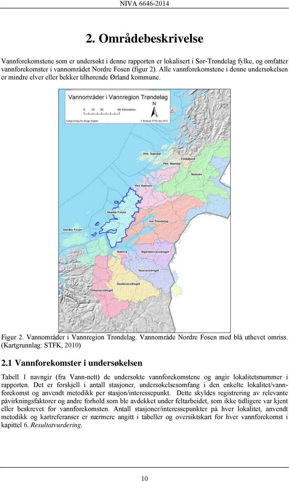(Kartgrunnlag: STFK, 2010) 2.1 Vannforekomster i undersøkelsen Tabell 1 navngir (fra Vann-nett) de undersøkte vannforekomstene og angir lokalitetsnummer i rapporten.