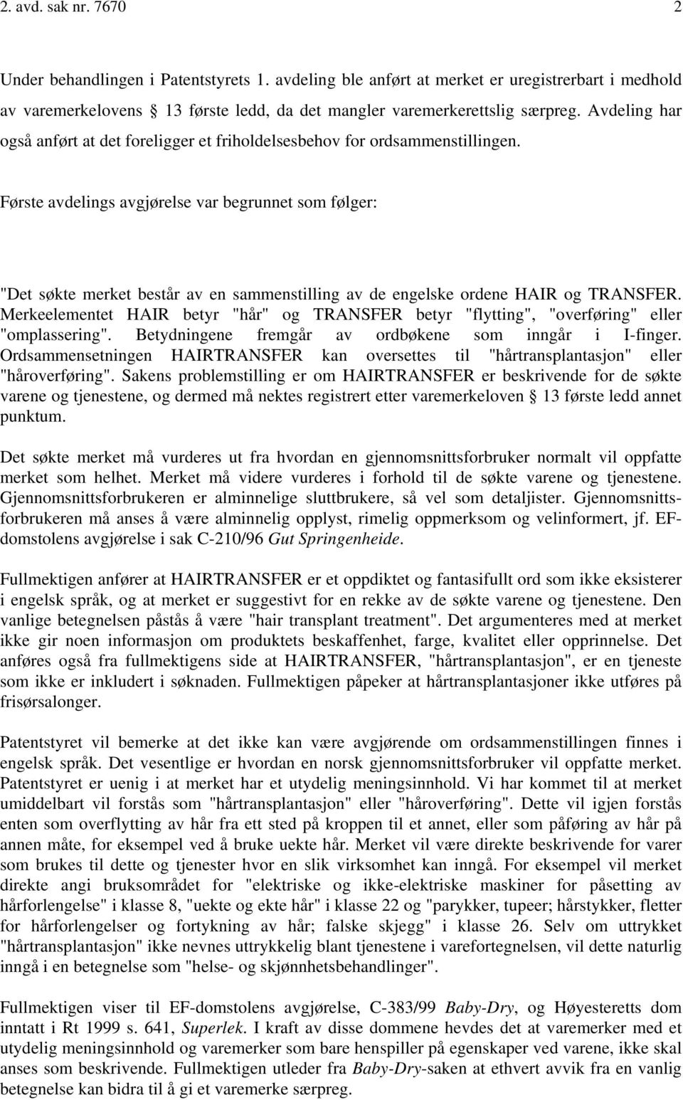 Første avdelings avgjørelse var begrunnet som følger: "Det søkte merket består av en sammenstilling av de engelske ordene HAIR og TRANSFER.