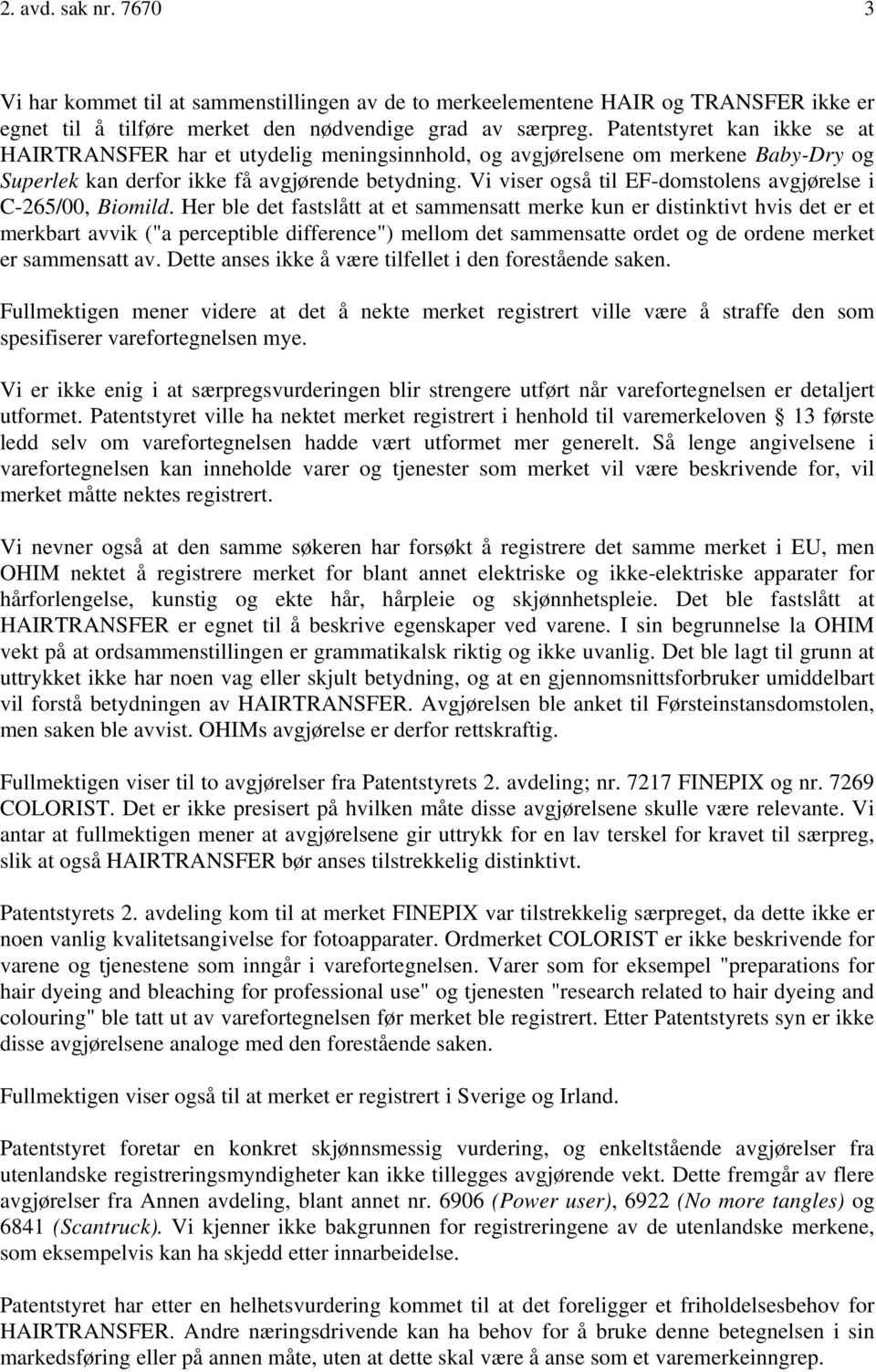 Vi viser også til EF-domstolens avgjørelse i C-265/00, Biomild.