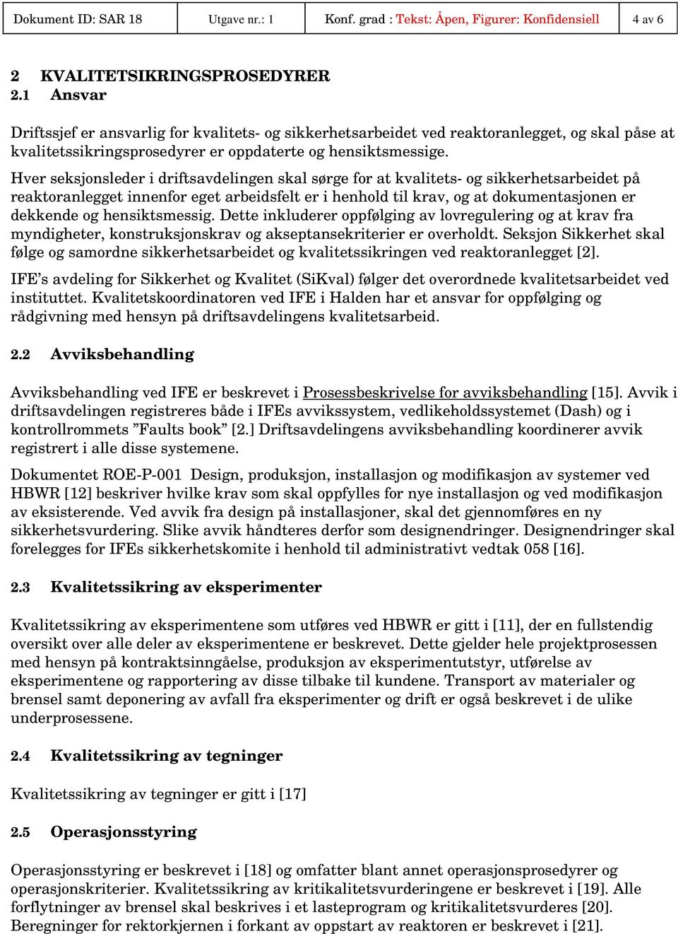 Hver seksjonsleder i driftsavdelingen skal sørge for at kvalitets- og sikkerhetsarbeidet på reaktoranlegget innenfor eget arbeidsfelt er i henhold til krav, og at dokumentasjonen er dekkende og