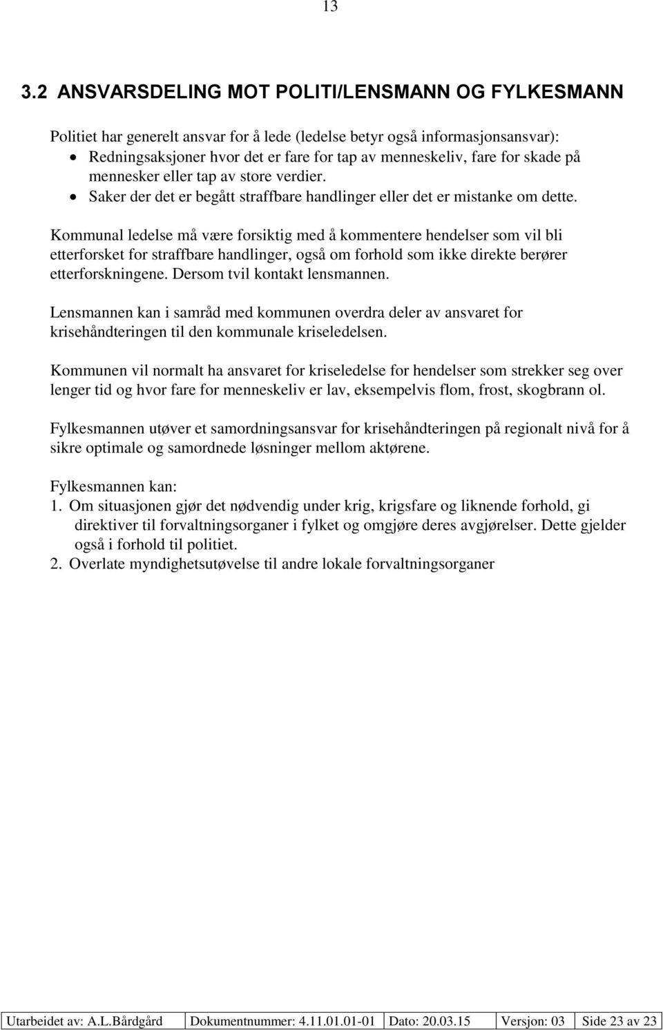 Kommunal ledelse må være forsiktig med å kommentere hendelser som vil bli etterforsket for straffbare handlinger, også om forhold som ikke direkte berører etterforskningene.