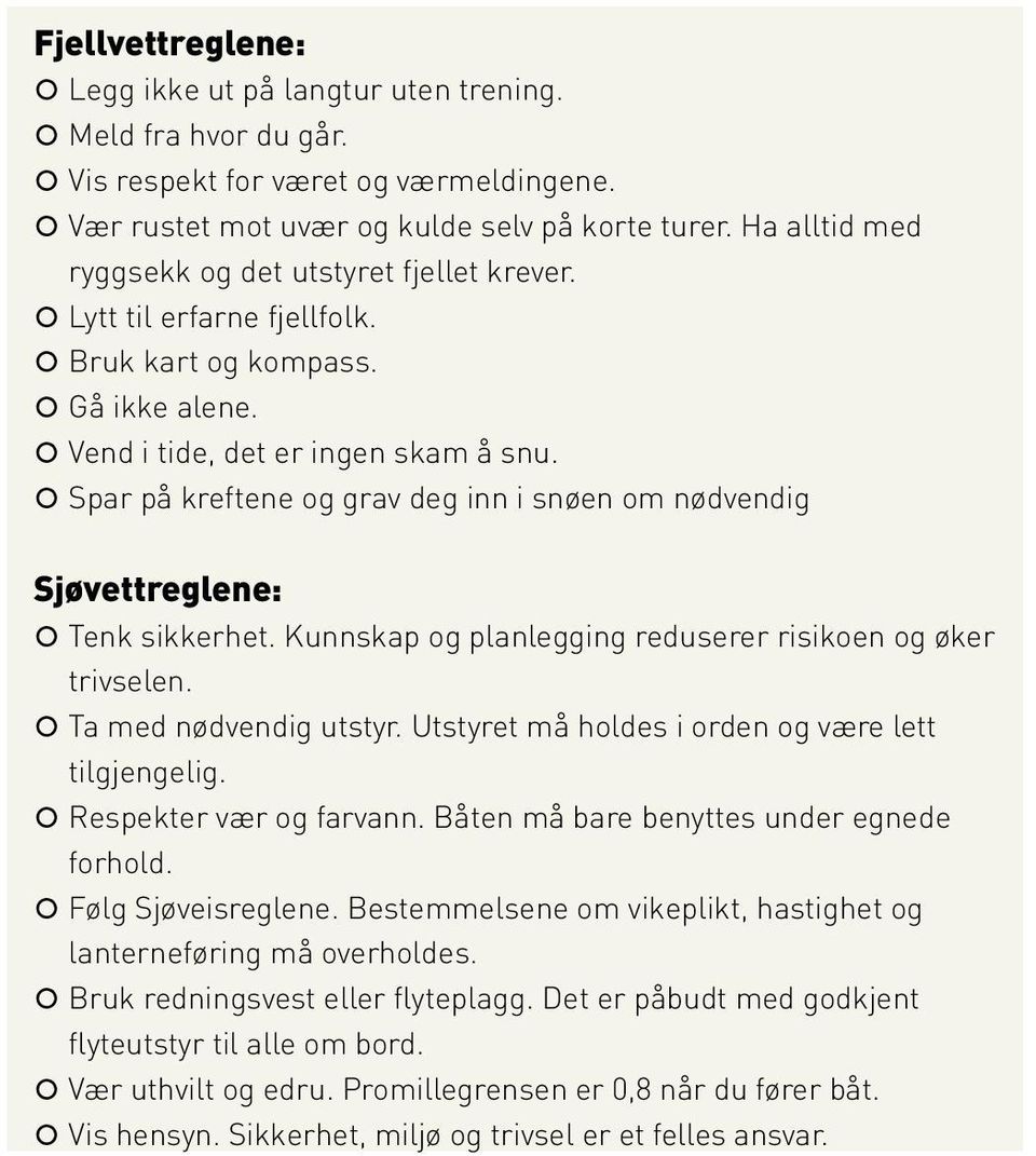 Spar på kreftene og grav deg inn i snøen om nødvendig Sjøvettreglene: Tenk sikkerhet. Kunnskap og planlegging reduserer risikoen og øker trivselen. Ta med nødvendig utstyr.