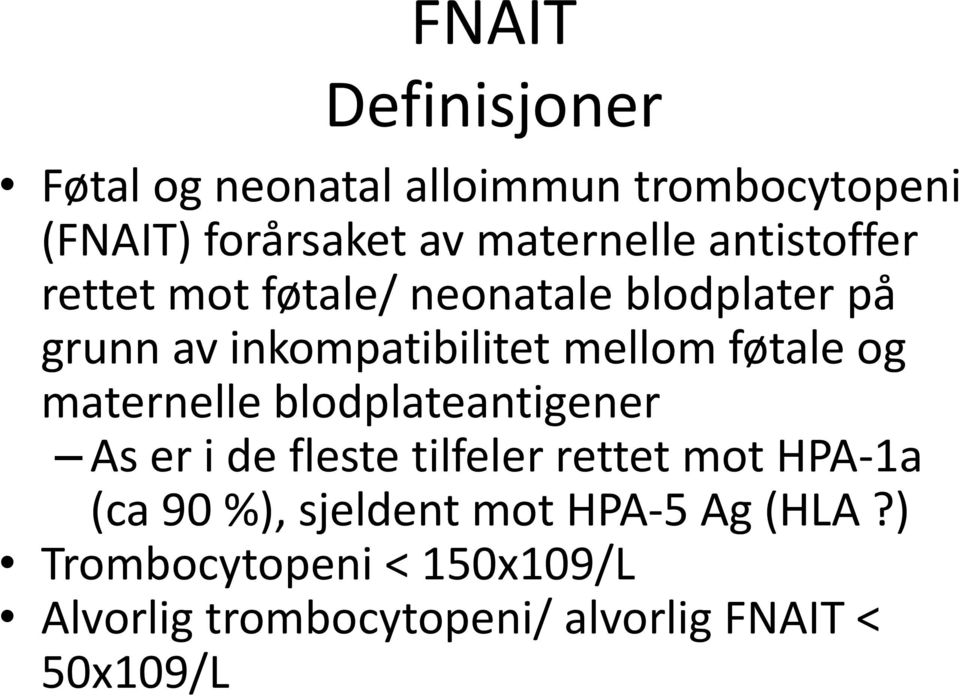 og maternelle blodplateantigener As er i de fleste tilfeler rettet mot HPA-1a (ca 90 %),