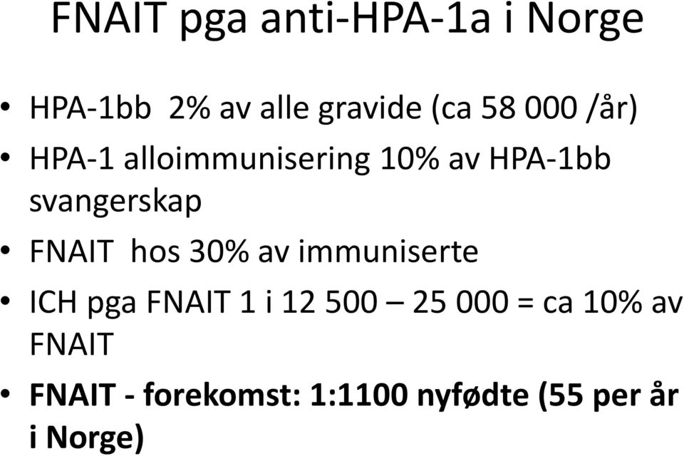 FNAIT hos 30% av immuniserte ICH pga FNAIT 1 i 12 500 25 000 =