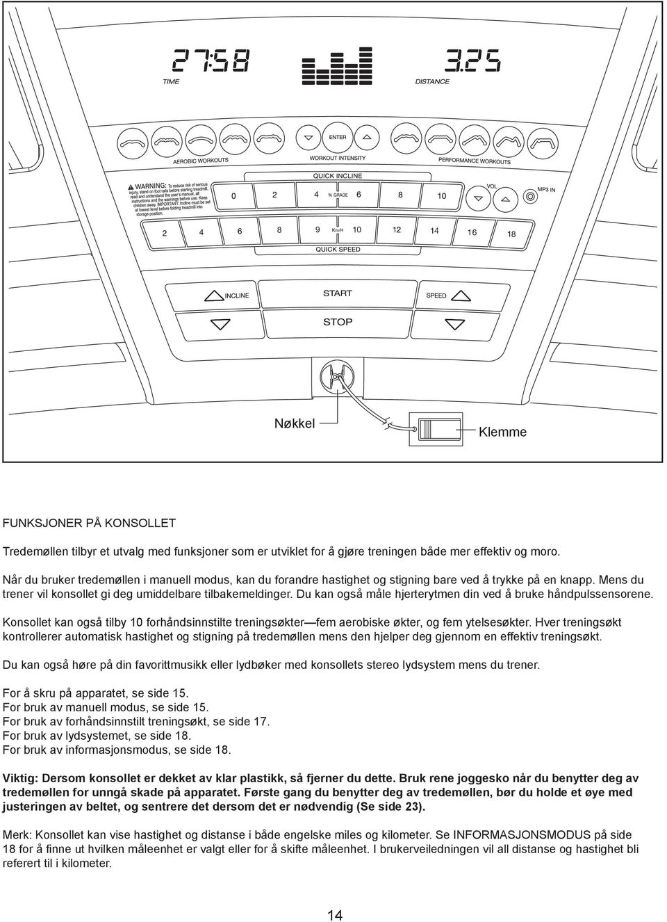 Du kan også måle hjerterytmen din ved å bruke håndpulssensorene. Konsollet kan også tilby 0 forhåndsinnstilte treningsøkter fem aerobiske økter, og fem ytelsesøkter.