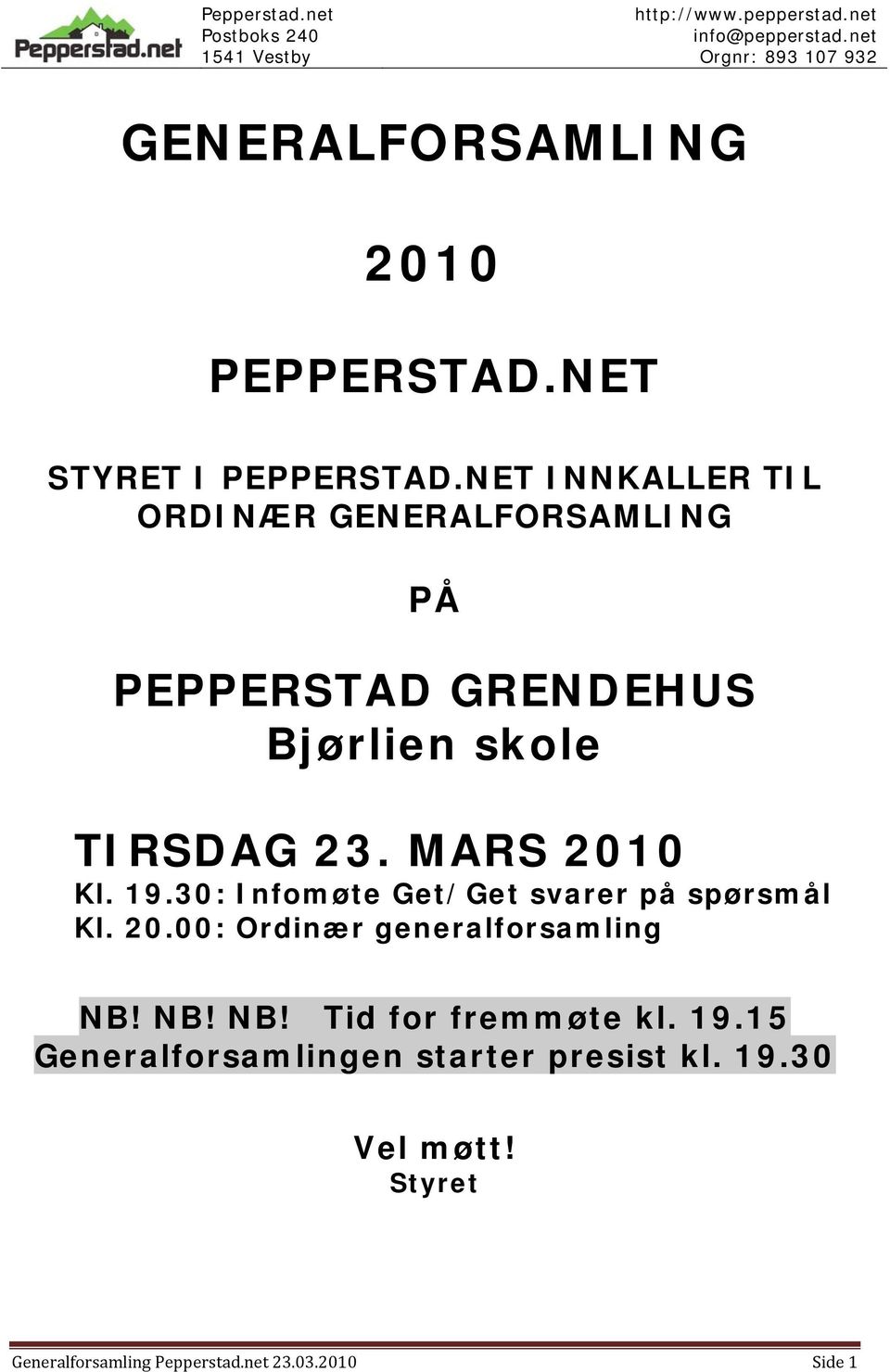 MARS 2010 Kl. 19.30: Infomøte Get/Get svarer på spørsmål Kl. 20.00: Ordinær generalforsamling NB!