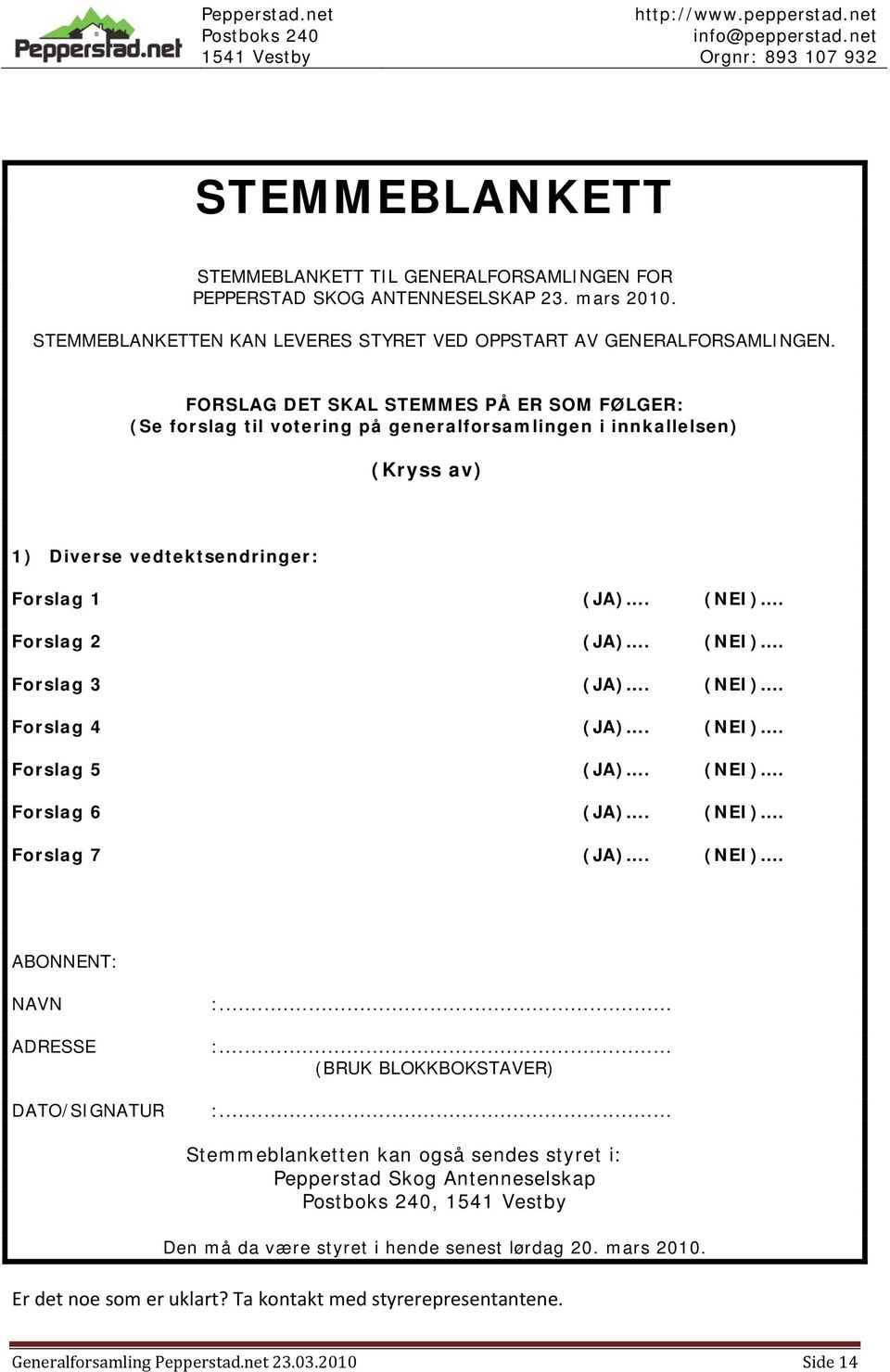 (NEI). Forslag 4 (JA). (NEI). Forslag 5 (JA). (NEI). Forslag 6 (JA). (NEI). Forslag 7 (JA). (NEI). ABONNENT: NAVN :... ADRESSE :... (BRUK BLOKKBOKSTAVER) DATO/SIGNATUR :.