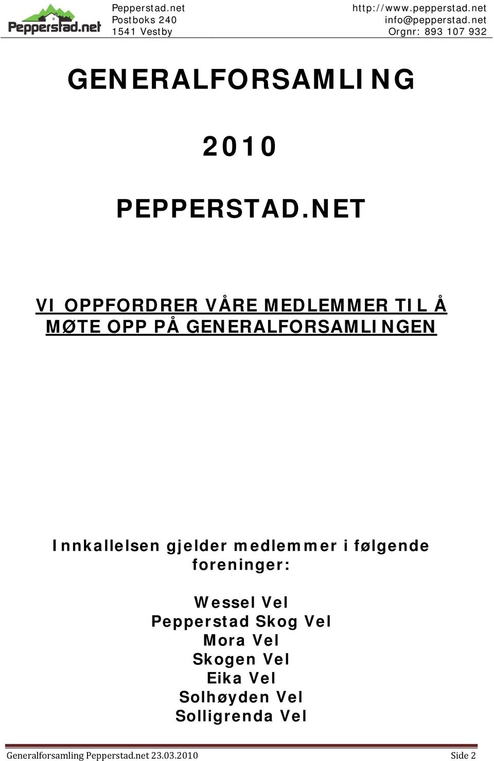 Innkallelsen gjelder medlemmer i følgende foreninger: Wessel Vel