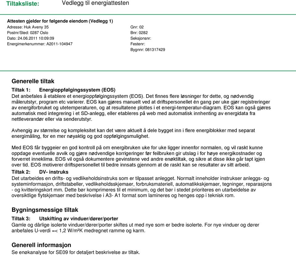 Det finnes flere løsninger for dette, og nødvendig målerutstyr, program etc varierer.