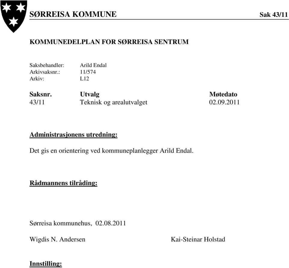 2011 Administrasjonens utredning: Det gis en orientering ved kommuneplanlegger Arild Endal.
