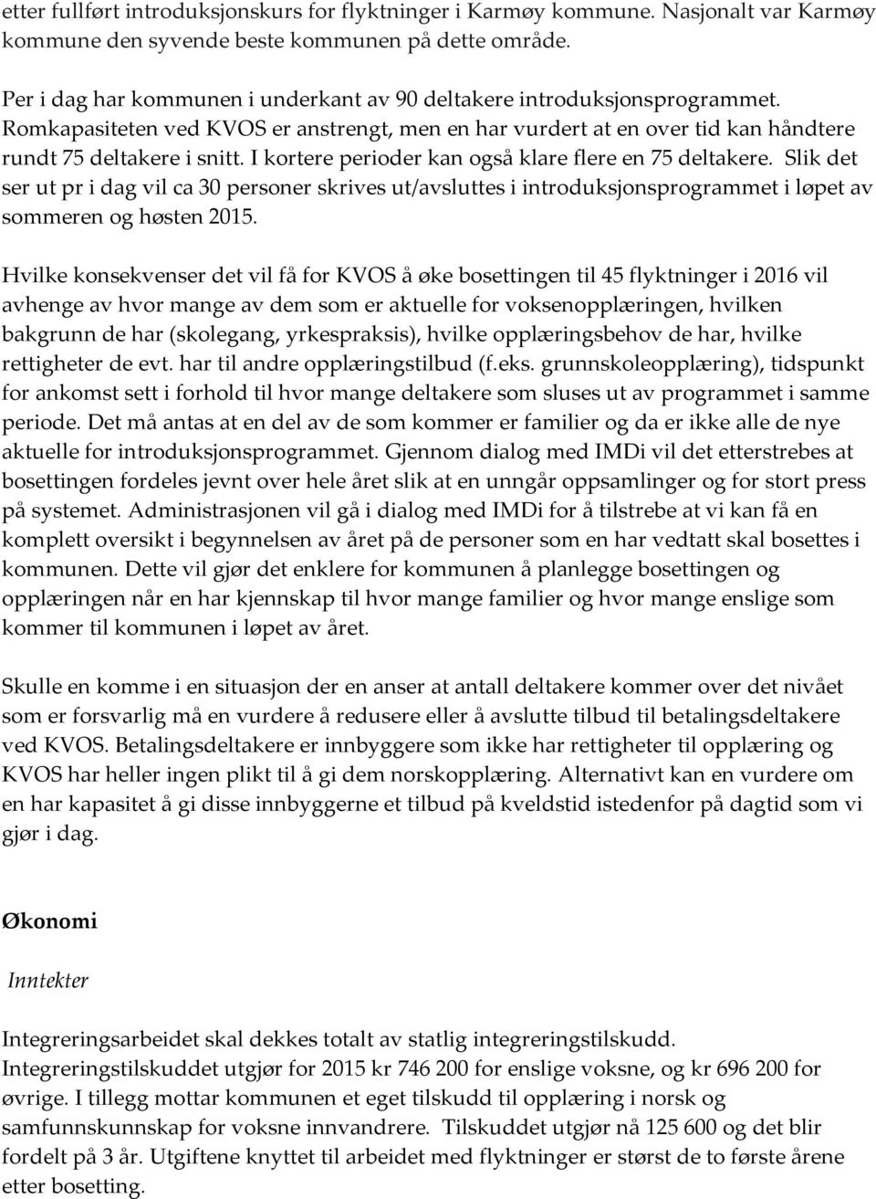 I kortere perioder kan også klare flere en 75 deltakere. Slik det ser ut pr i dag vil ca 30 personer skrives ut/avsluttes i introduksjonsprogrammet i løpet av sommeren og høsten 2015.