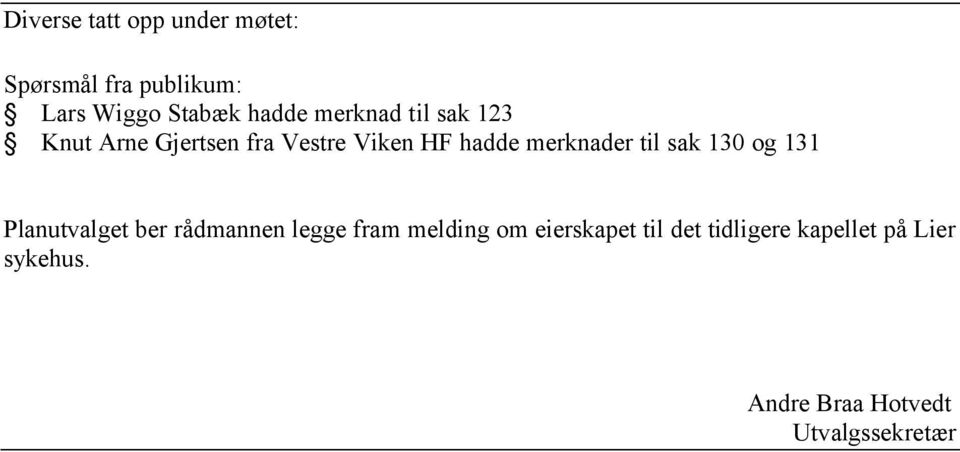 til sak 130 og 131 Planutvalget ber rådmannen legge fram melding om