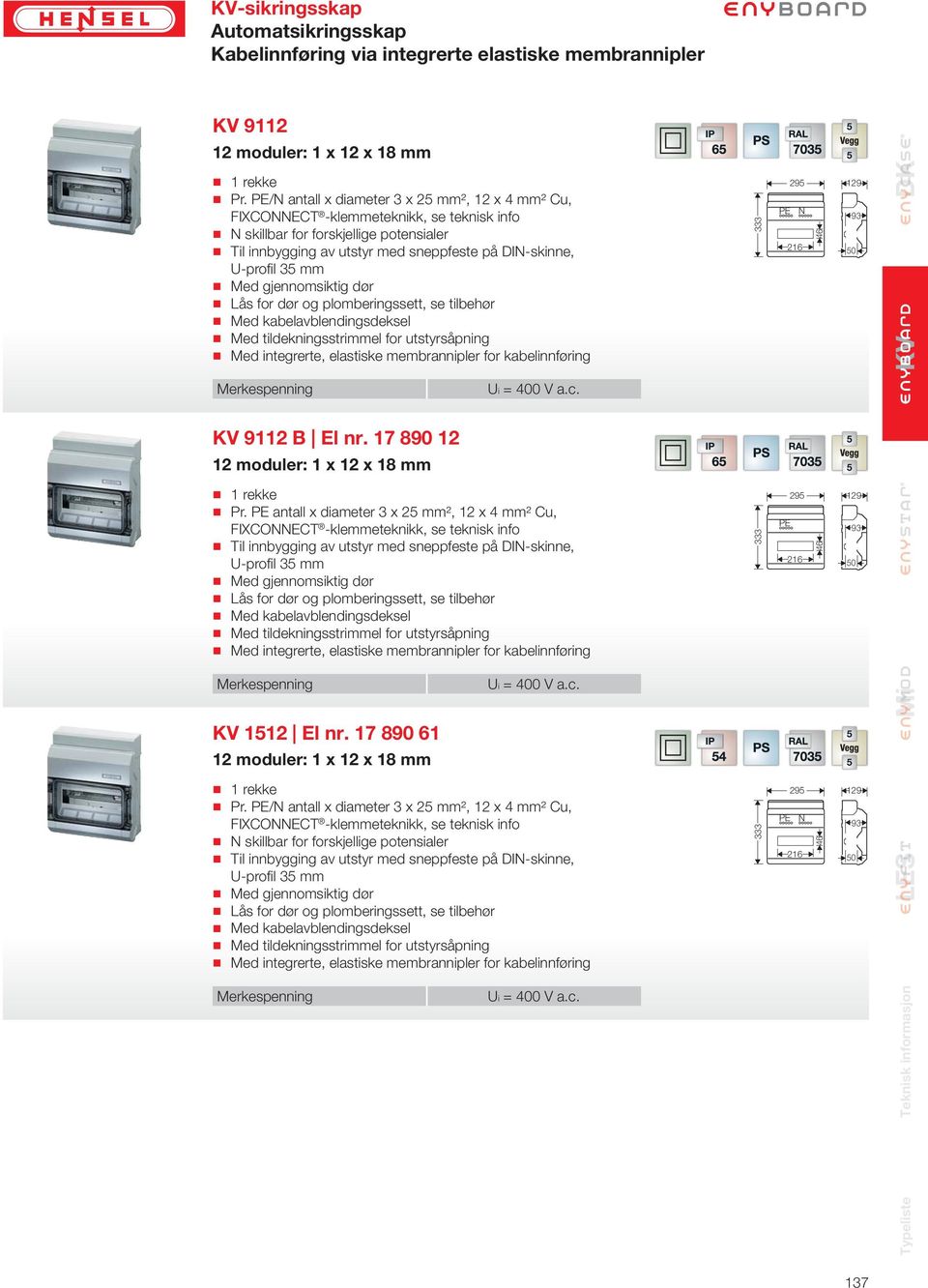 17 890 12 5 12 moduler: 1 x 12 x 18 mm Pr. antall x diameter 3 x 25 mm², 12 x 4 mm² Cu, 1512 El nr.