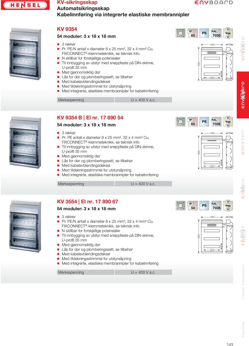 17 890 54 6 54 moduler: 3 x 18 x 18 mm 3 rekker Pr. antall x diameter 8 x 25 mm², 32 x 4 mm² Cu, 3554 El nr.