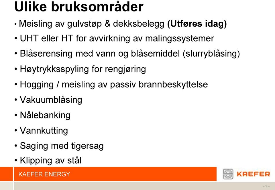 (slurryblåsing) Høytrykksspyling for rengjøring Hogging / meisling av passiv