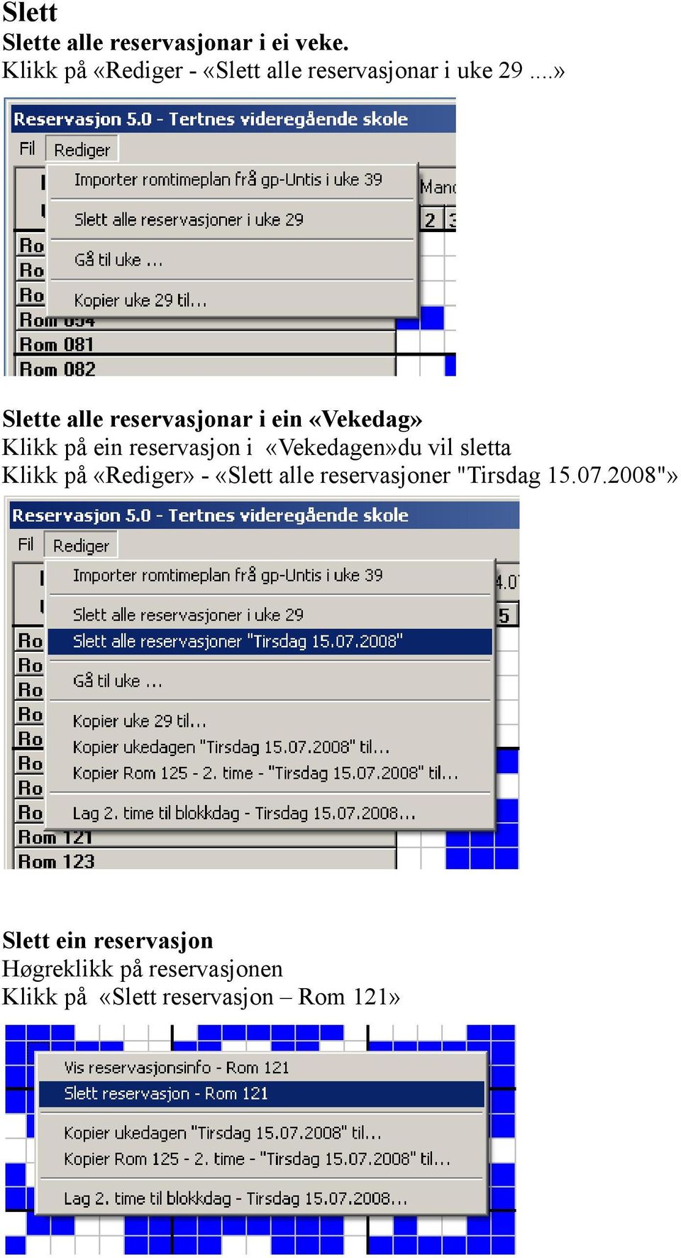 ..» Slette alle reservasjonar i ein «Vekedag» Klikk på ein reservasjon i «Vekedagen»du