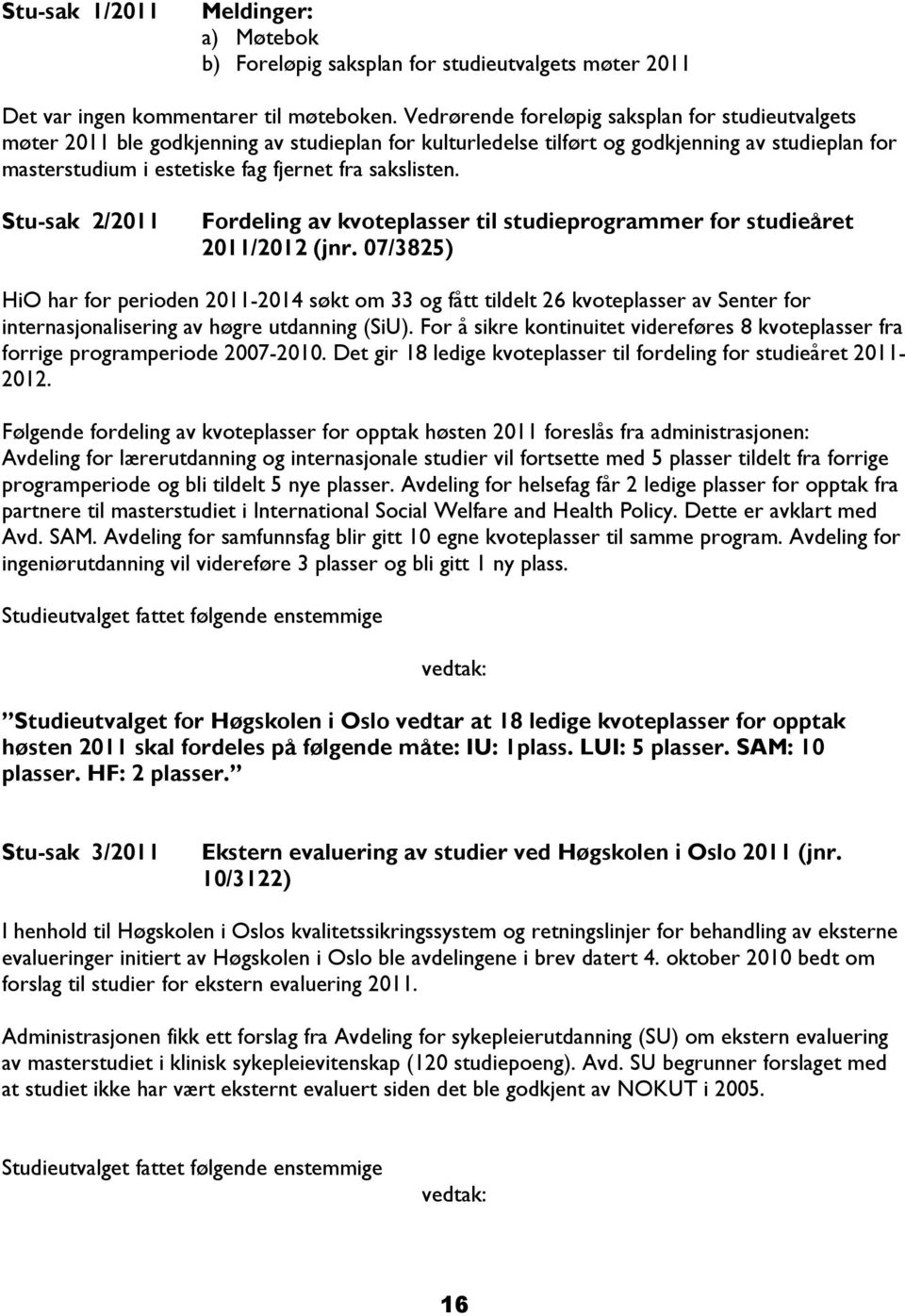 sakslisten. Stu-sak 2/2011 Fordeling av kvoteplasser til studieprogrammer for studieåret 2011/2012 (jnr.
