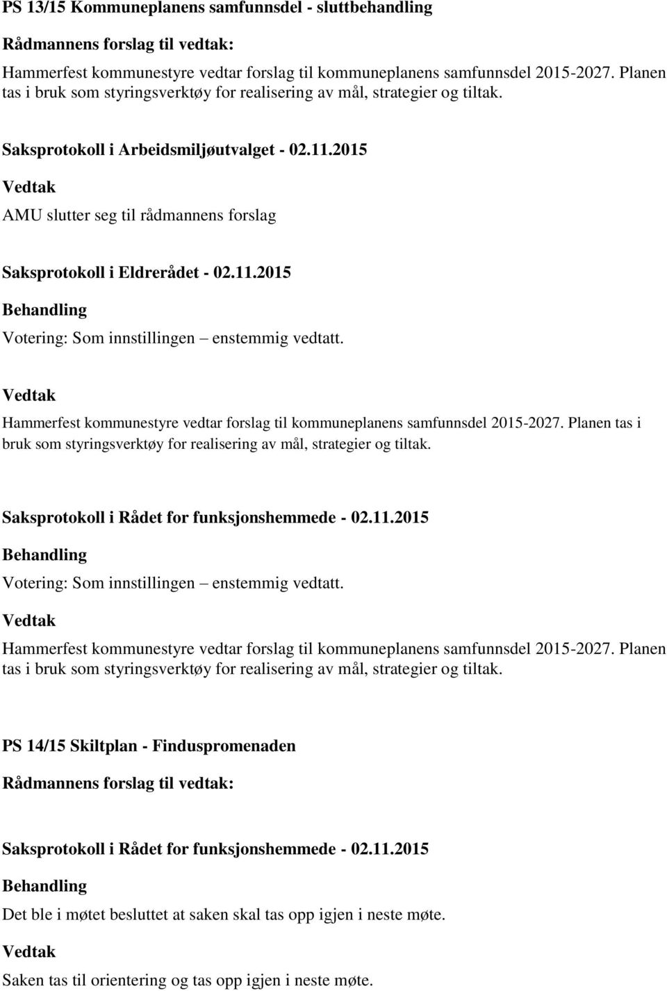 2015 AMU slutter seg til rådmannens forslag Saksprotokoll i Eldrerådet - 02.11.2015 Hammerfest kommunestyre vedtar forslag til kommuneplanens samfunnsdel 2015-2027.