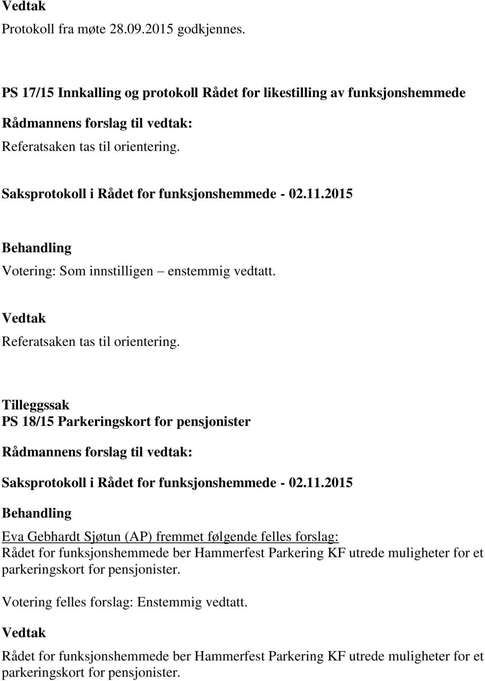 Tilleggssak PS 18/15 Parkeringskort for pensjonister Eva Gebhardt Sjøtun (AP) fremmet følgende felles forslag: Rådet for funksjonshemmede ber Hammerfest