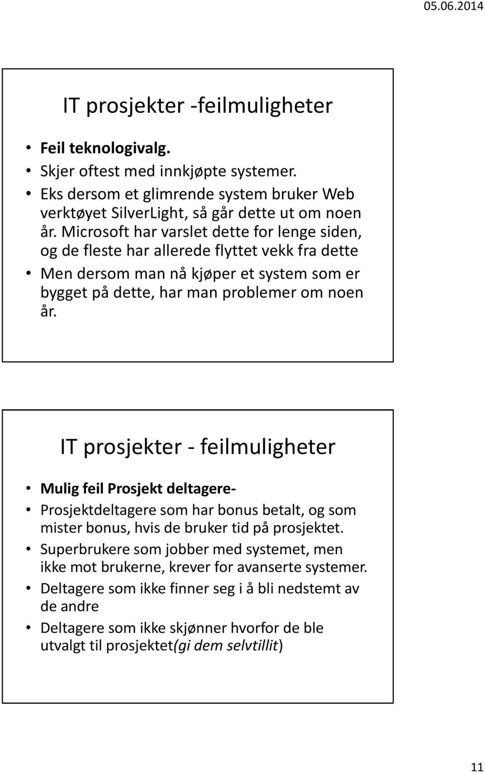 IT prosjekter - feilmuligheter Mulig feil Prosjekt deltagere- Prosjektdeltagere som har bonus betalt, og som mister bonus, hvis de bruker tid på prosjektet.