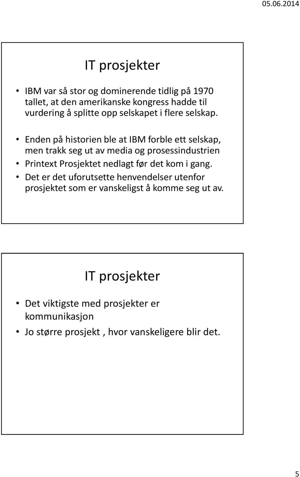 Enden på historien ble at IBM forble ett selskap, men trakk seg ut av media og prosessindustrien Printext Prosjektet nedlagt