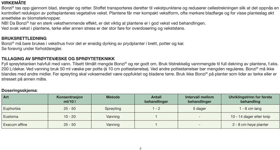 Plantene får mer kompakt vekstform, ofte mørkere bladfarge og for visse planteslag økt ansettelse av blomsterknopper. NB!