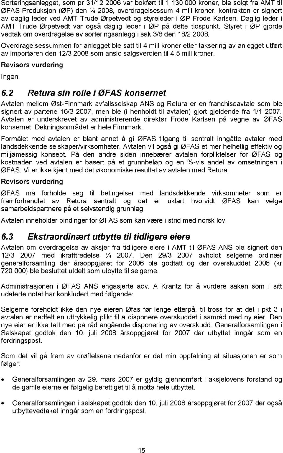 Styret i ØP gjorde vedtak om overdragelse av sorteringsanlegg i sak 3/8 den 18/2 2008.