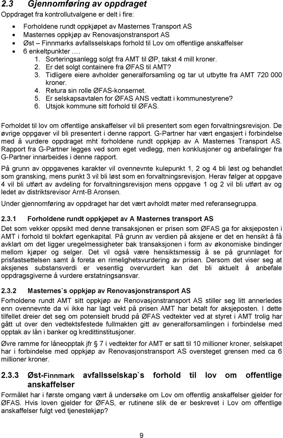 Tidligere eiere avholder generalforsamling og tar ut utbytte fra AMT 720 000 kroner. 4. Retura sin rolle ØFAS-konsernet. 5. Er selskapsavtalen for ØFAS ANS vedtatt i kommunestyrene? 6.