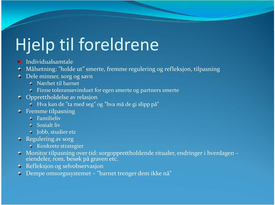 Fremme tilpasning Familieliv Sosialt liv Jobb, studier etc Regulering av sorg Konkrete strategier Monitor tilpasning over tid: