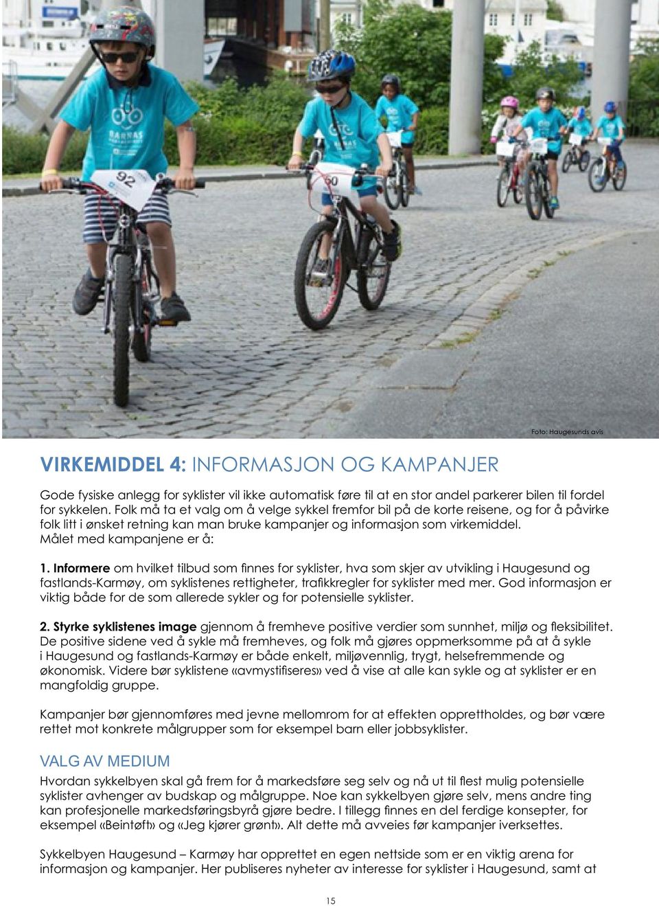 Informere om hvilket tilbud som nnes for syklister, hva som skjer av utvikling i Haugesund og fastlands-karmøy, om syklistenes rettigheter, trakkregler for syklister med mer.