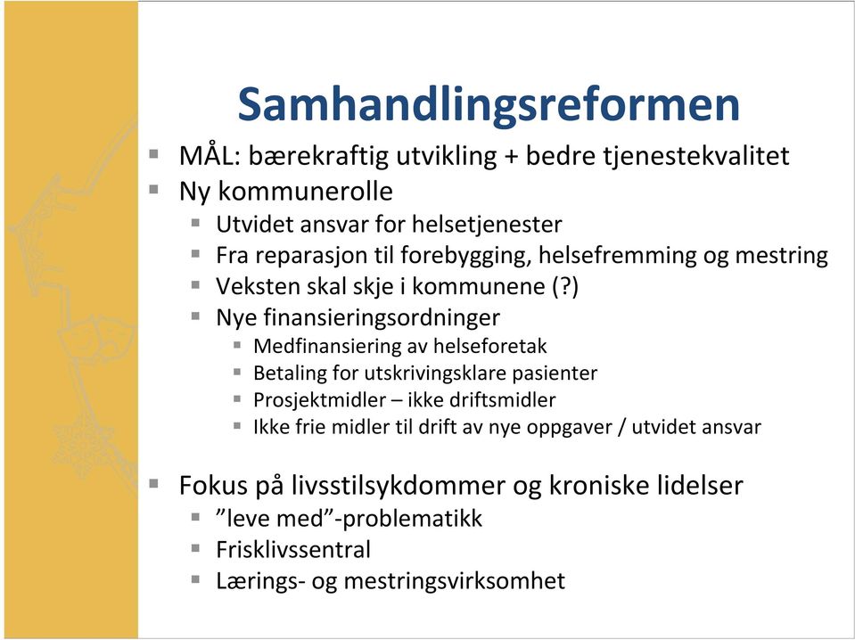 ) Nye finansieringsordninger Medfinansiering av helseforetak Betaling for utskrivingsklare pasienter Prosjektmidler ikke