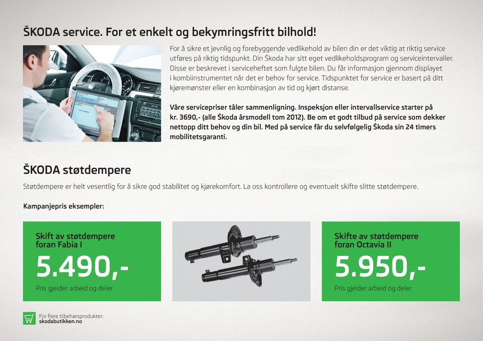 Du får informasjon gjennom displayet i kombiinstrumentet når det er behov for service. Tidspunktet for service er basert på ditt kjøremønster eller en kombinasjon av tid og kjørt distanse.