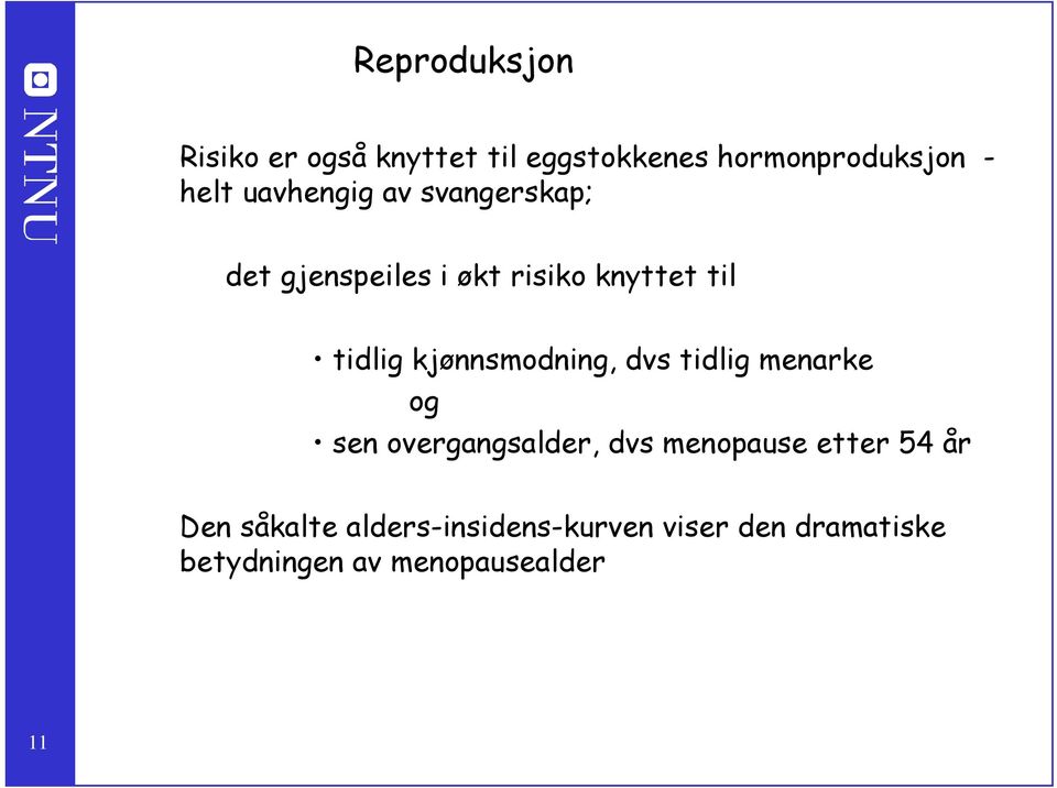 kjønnsmodning, dvs tidlig menarke og sen overgangsalder, dvs menopause etter 54