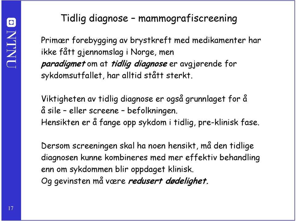 Viktigheten av tidlig diagnose er også grunnlaget for å å sile eller screene befolkningen.