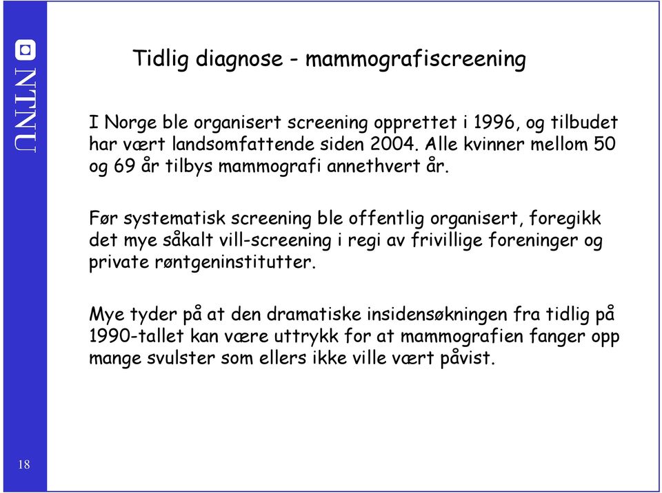 Før systematisk screening ble offentlig organisert, foregikk det mye såkalt vill-screening i regi av frivillige foreninger og