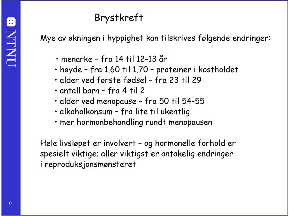 70 proteiner i kostholdet alder ved første fødsel fra 23 til 29 antall barn fra 4 til 2 alder ved menopause fra 50