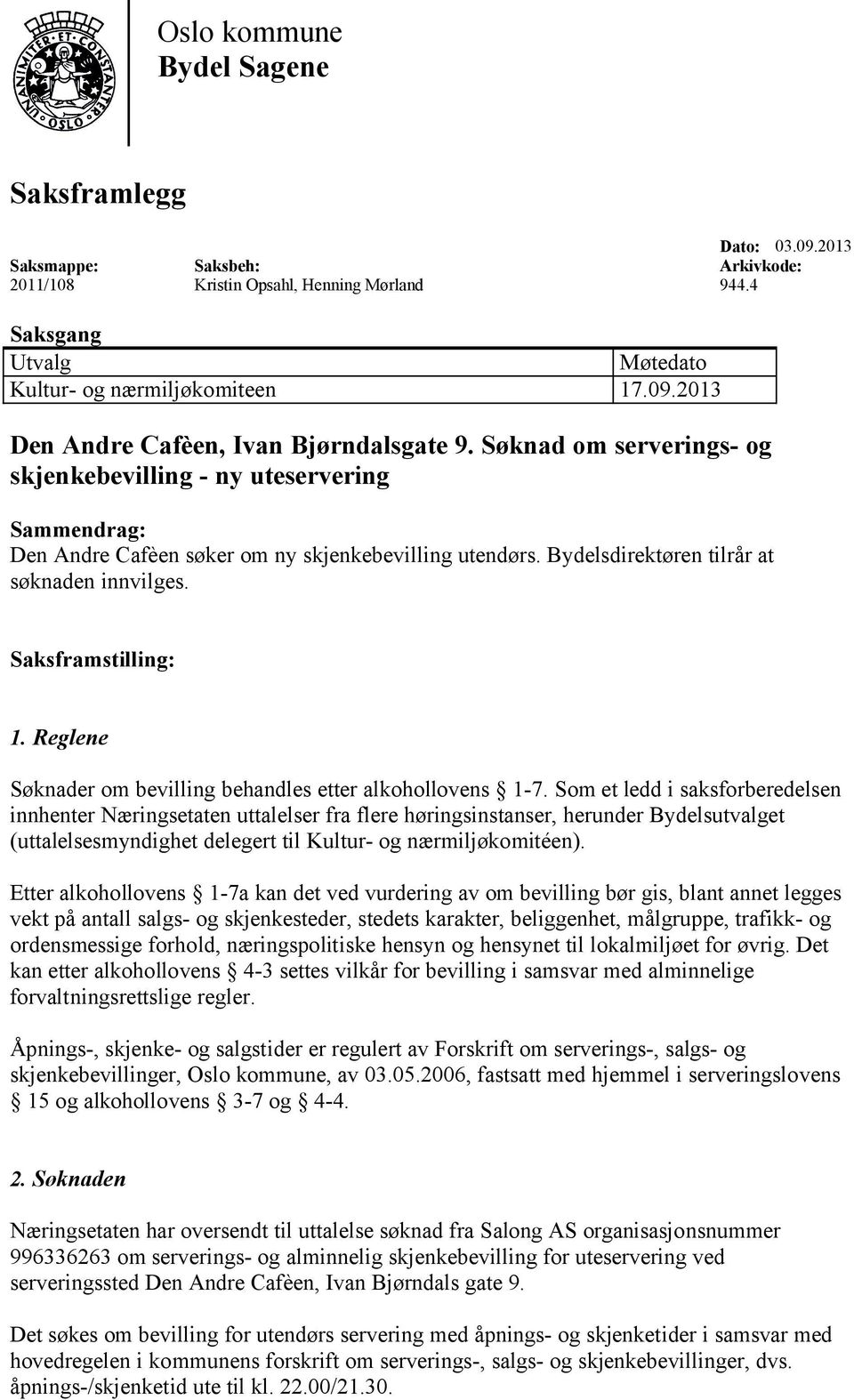 Reglene Søknader om bevilling behandles etter alkohollovens 1-7.