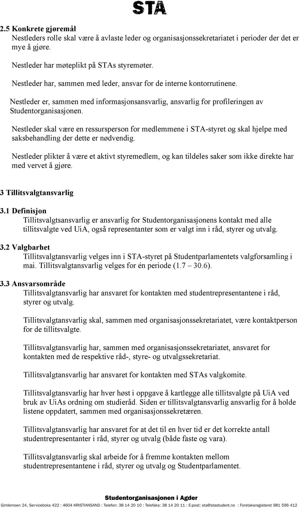 Nestleder skal være en ressursperson for medlemmene i STA-styret og skal hjelpe med saksbehandling der dette er nødvendig.