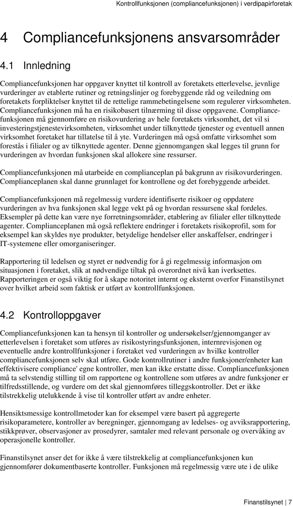 foretakets forpliktelser knyttet til de rettelige rammebetingelsene som regulerer virksomheten. Compliancefunksjonen må ha en risikobasert tilnærming til disse oppgavene.