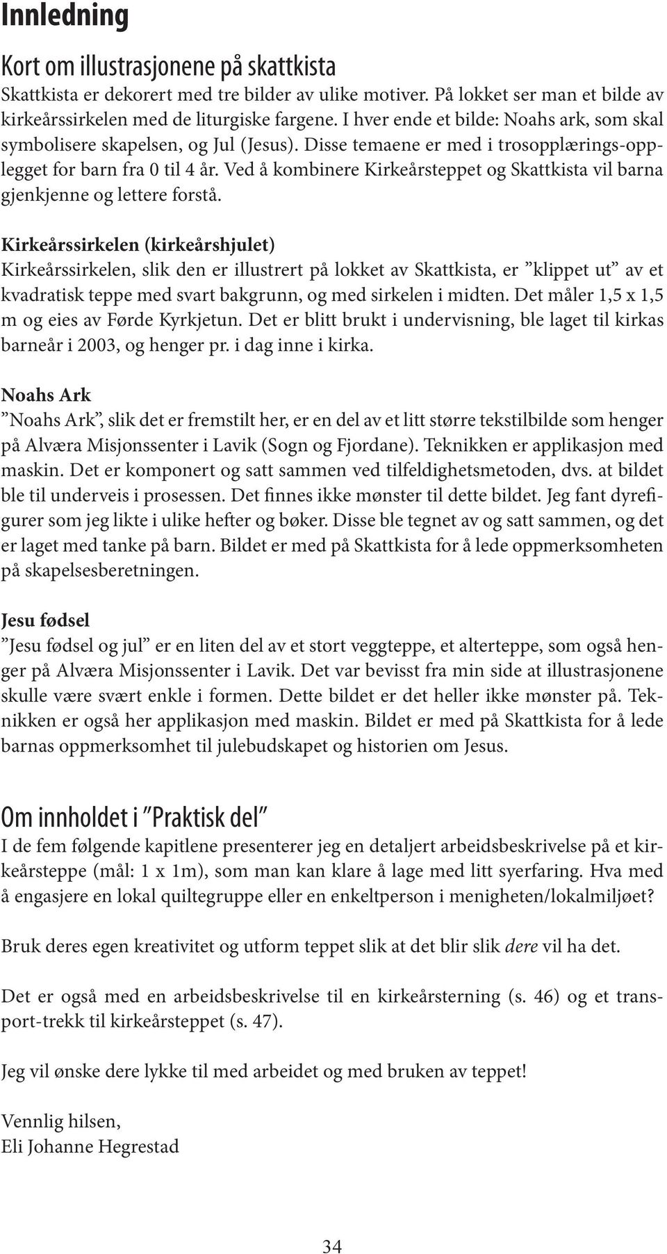 Ved å kombinere Kirkeårsteppet og Skattkista vil barna gjenkjenne og lettere forstå.