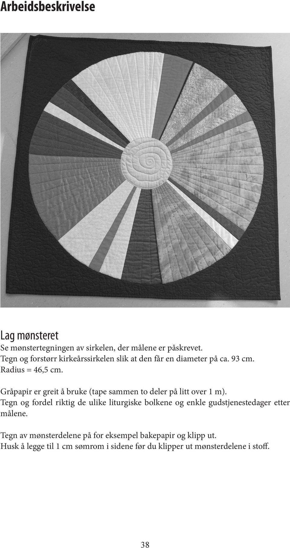 Radius = 46,5 cm. Gråpapir er greit å bruke (tape sammen to deler på litt over 1 m).