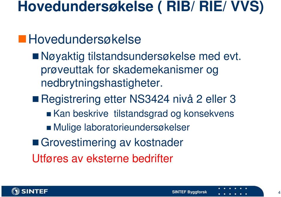 prøveuttak for skademekanismer og nedbrytningshastigheter.