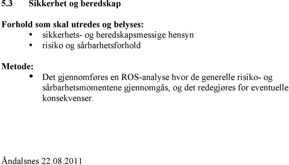 Metode: Det gjennomføres en ROS-analyse hvor de generelle risiko- og