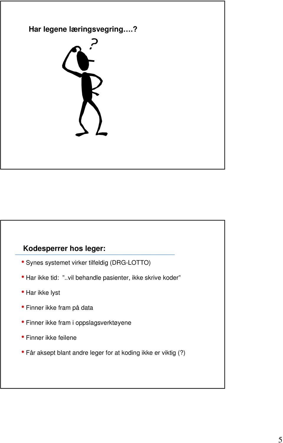 tid:..vil behandle pasienter, ikke skrive koder Har ikke lyst Finner ikke