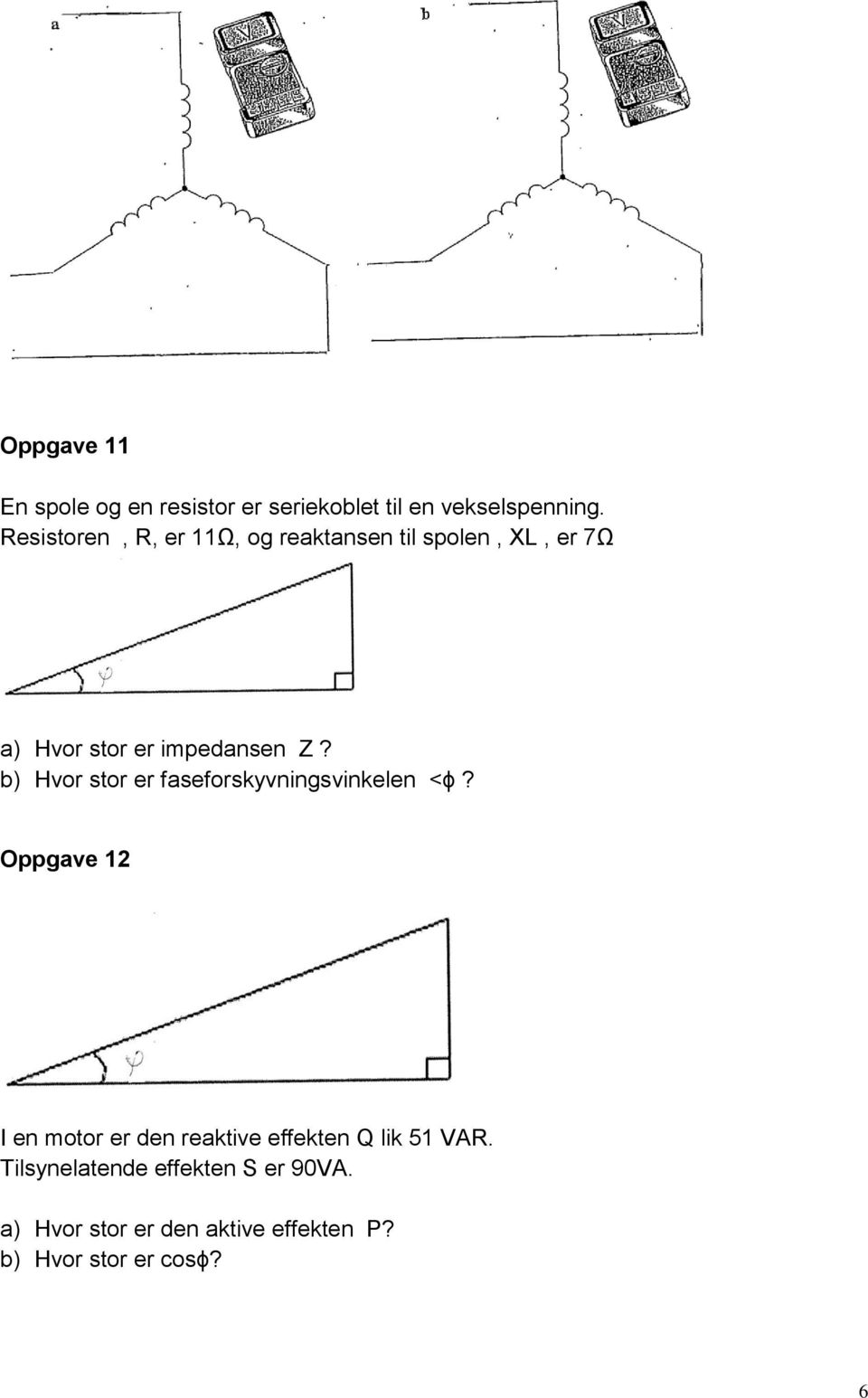 b) Hvor stor er faseforskyvningsvinkelen <ϕ?