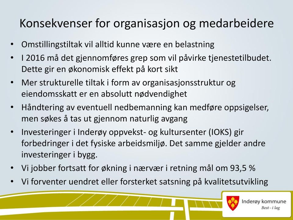 nedbemanning kan medføre oppsigelser, men søkes å tas ut gjennom naturlig avgang Investeringer i Inderøy oppvekst- og kultursenter (IOKS) gir forbedringer i det fysiske