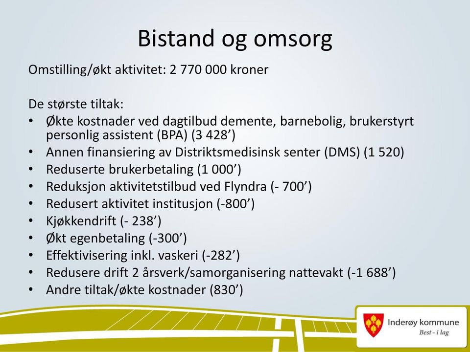 (1 000 ) Reduksjon aktivitetstilbud ved Flyndra (- 700 ) Redusert aktivitet institusjon (-800 ) Kjøkkendrift (- 238 ) Økt egenbetaling