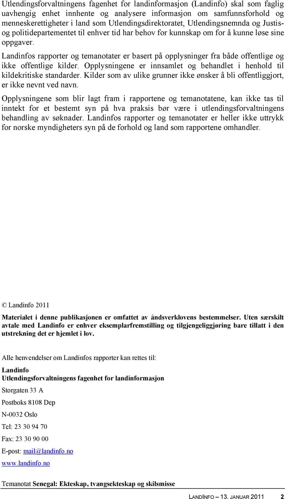 Landinfos rapporter og temanotater er basert på opplysninger fra både offentlige og ikke offentlige kilder. Opplysningene er innsamlet og behandlet i henhold til kildekritiske standarder.