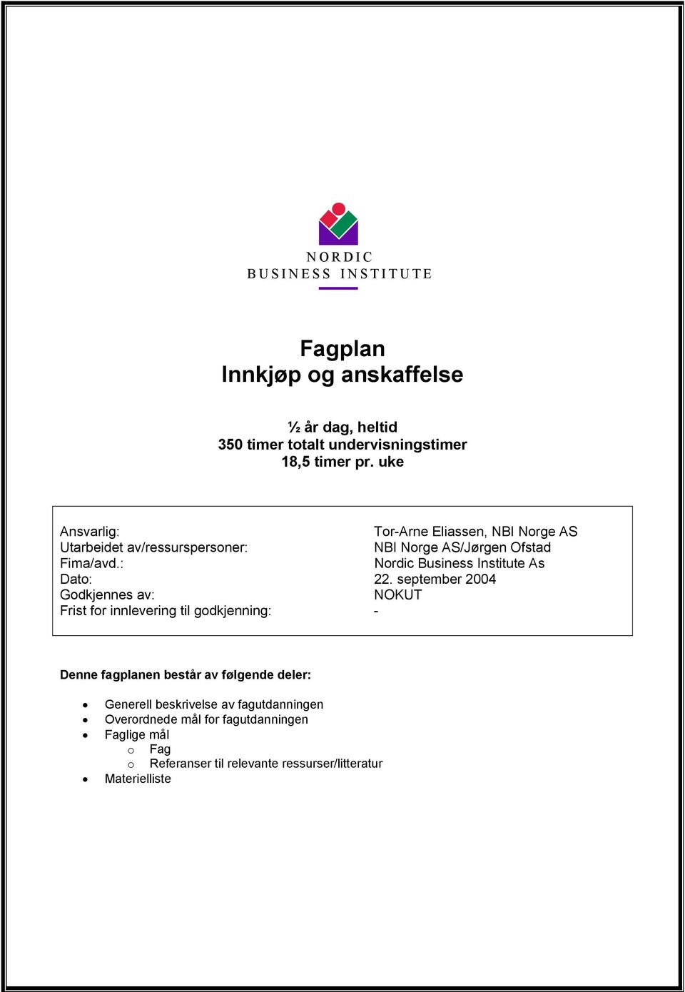 september 2004 Godkjennes av: NOKUT Frist for innlevering til godkjenning: - Denne fagplanen består av følgende deler: Generell